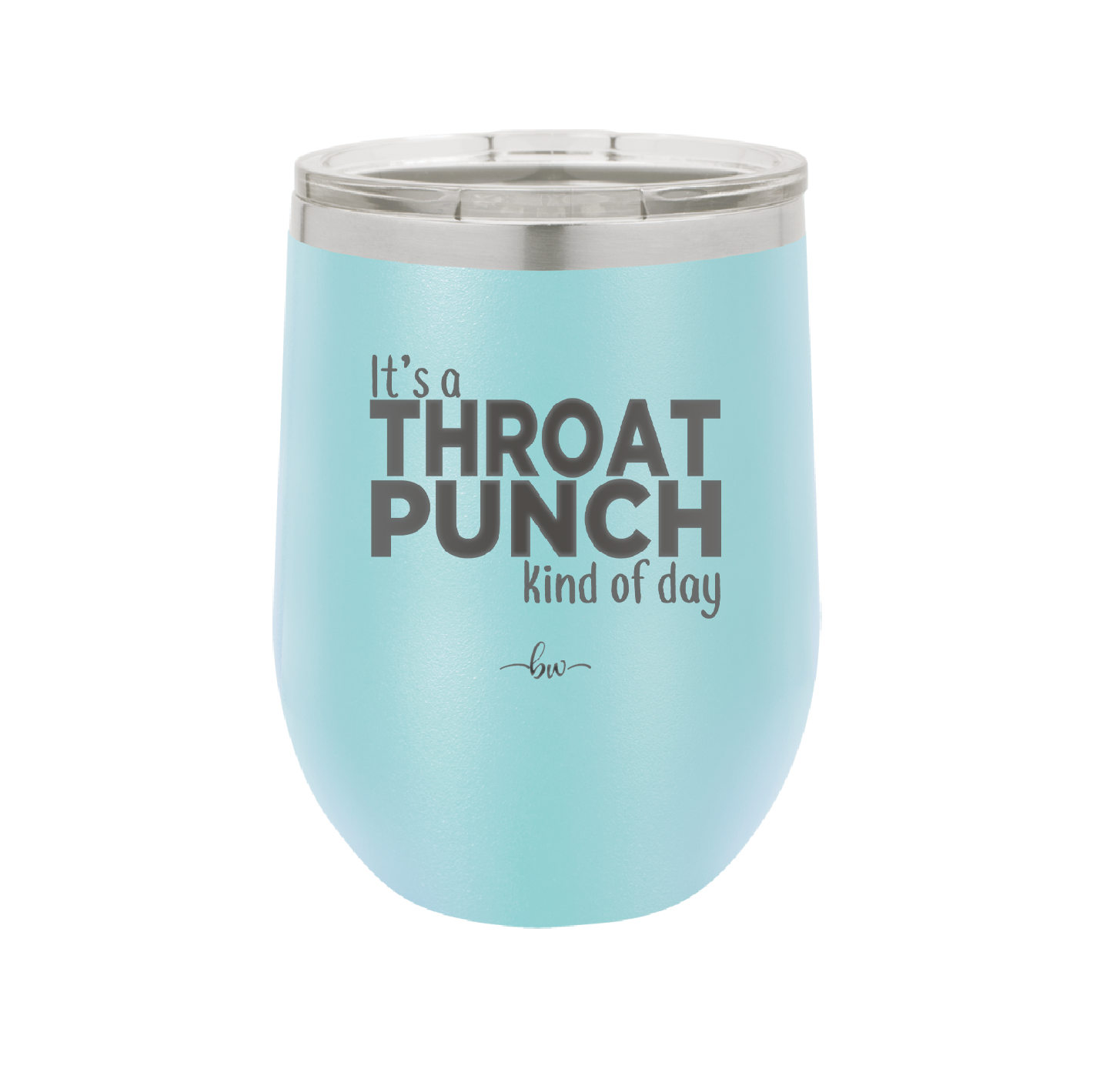 It's a Throat Punch Kind of Day - Laser Engraved Stainless Steel Drinkware - 2333 -