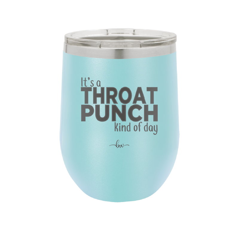 It's a Throat Punch Kind of Day - Laser Engraved Stainless Steel Drinkware - 2333 -