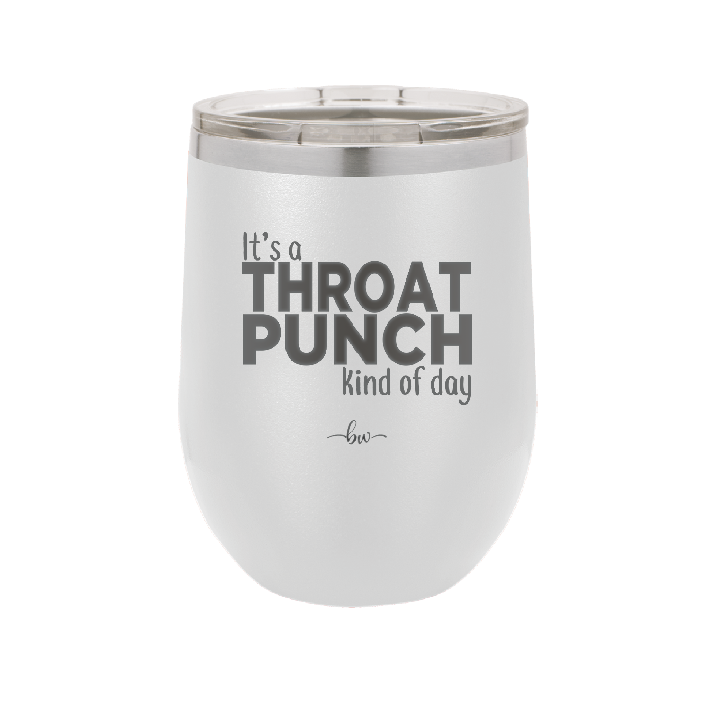 It's a Throat Punch Kind of Day - Laser Engraved Stainless Steel Drinkware - 2333 -