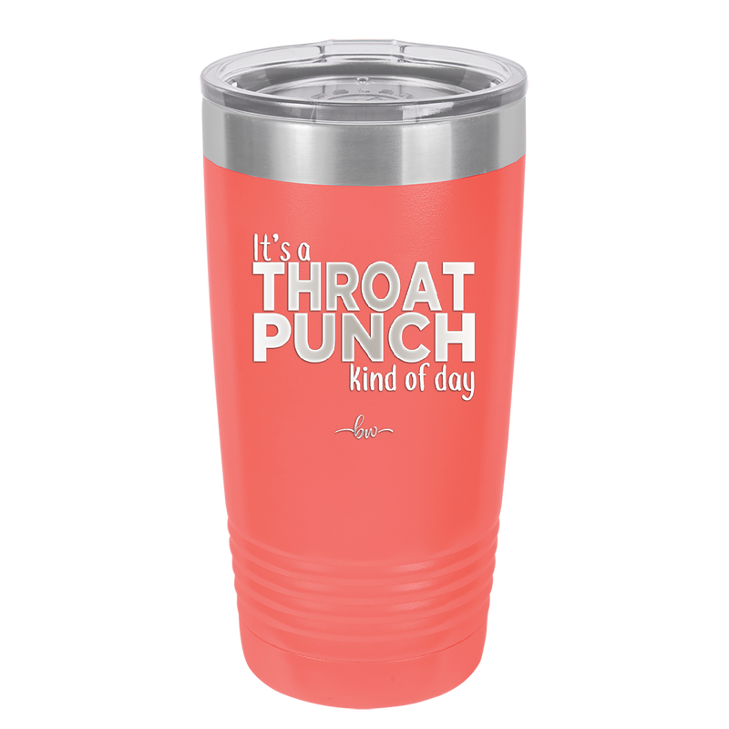 It's a Throat Punch Kind of Day - Laser Engraved Stainless Steel Drinkware - 2333 -