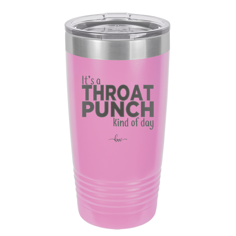 It's a Throat Punch Kind of Day - Laser Engraved Stainless Steel Drinkware - 2333 -