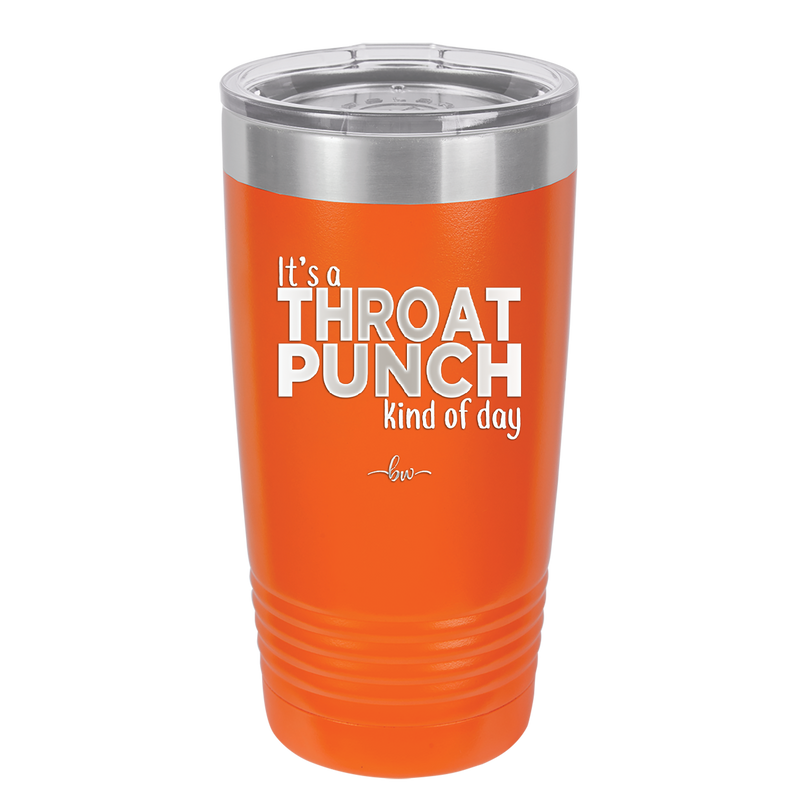 It's a Throat Punch Kind of Day - Laser Engraved Stainless Steel Drinkware - 2333 -