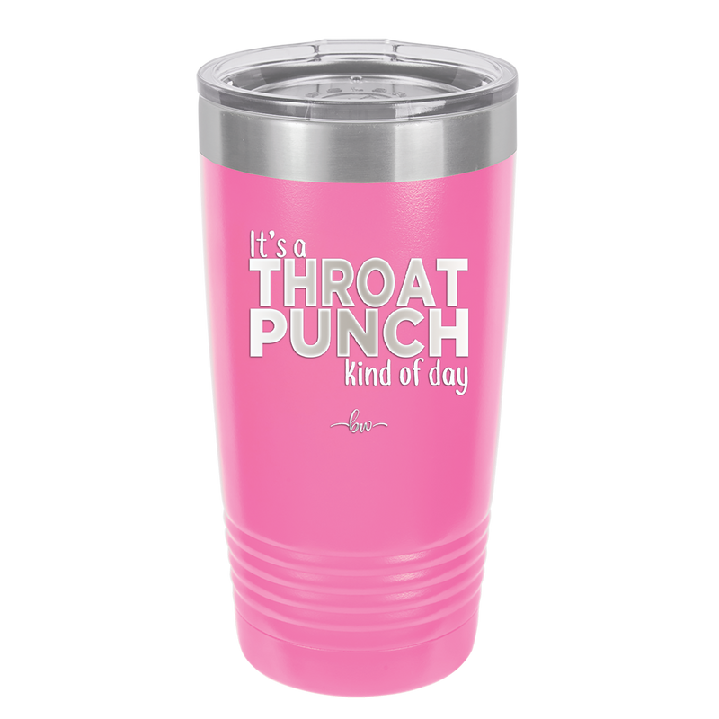 It's a Throat Punch Kind of Day - Laser Engraved Stainless Steel Drinkware - 2333 -