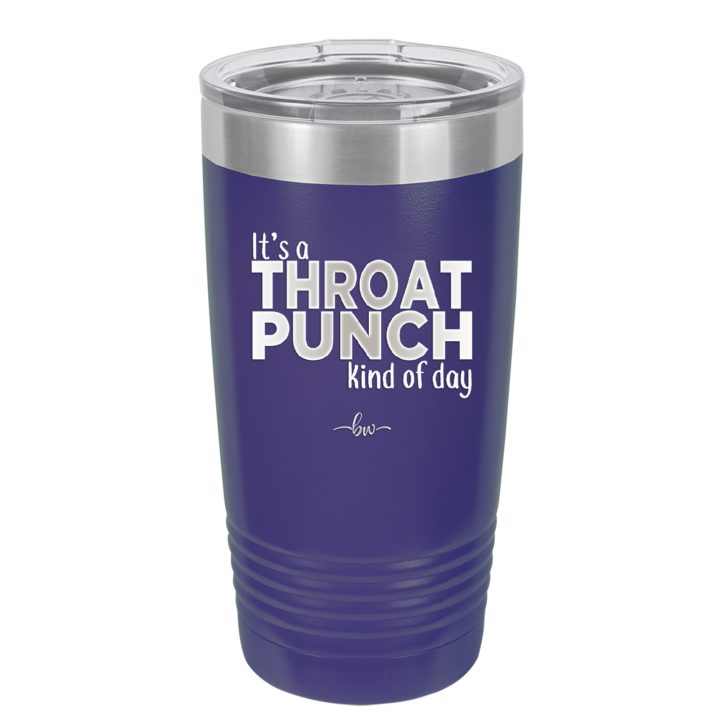 It's a Throat Punch Kind of Day - Laser Engraved Stainless Steel Drinkware - 2333 -