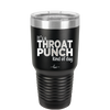 It's a Throat Punch Kind of Day - Laser Engraved Stainless Steel Drinkware - 2333 -