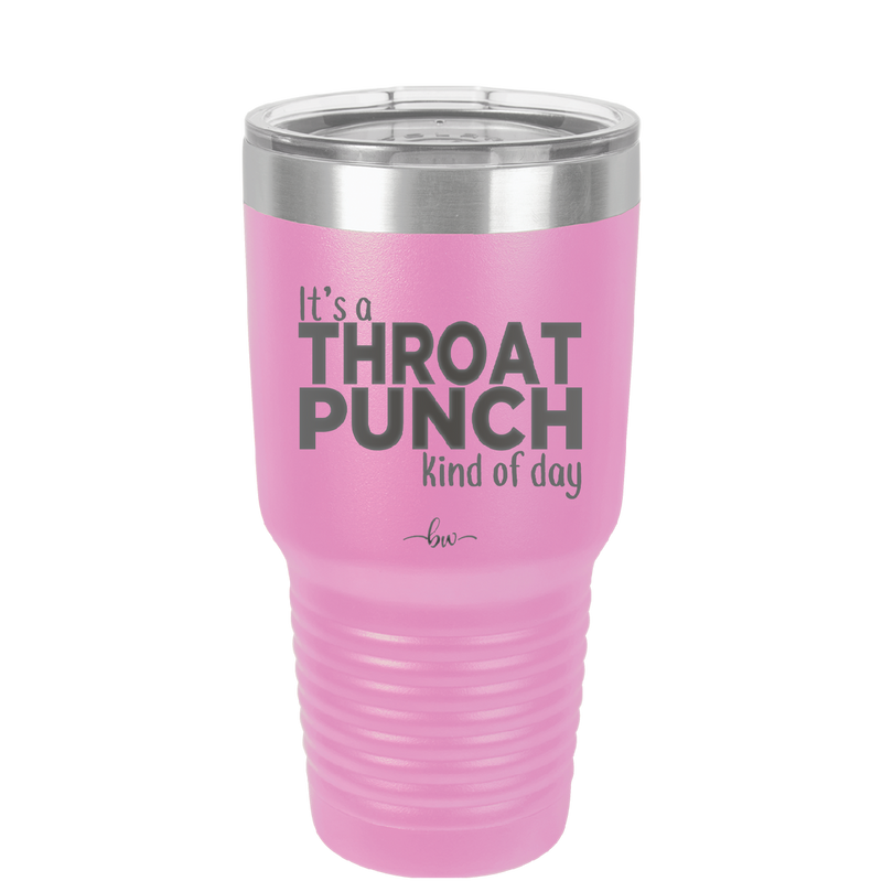 It's a Throat Punch Kind of Day - Laser Engraved Stainless Steel Drinkware - 2333 -