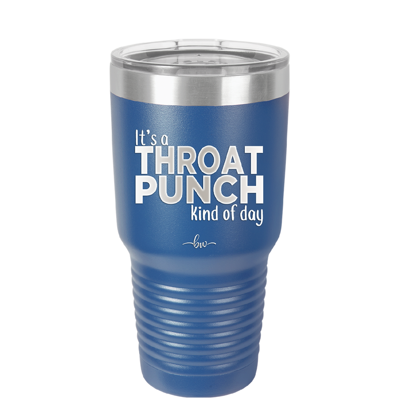 It's a Throat Punch Kind of Day - Laser Engraved Stainless Steel Drinkware - 2333 -