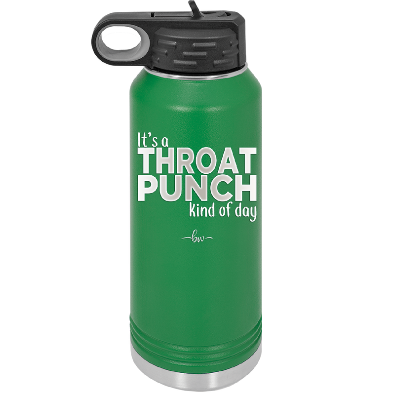 It's a Throat Punch Kind of Day - Laser Engraved Stainless Steel Drinkware - 2333 -