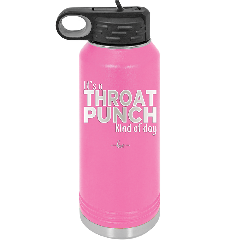 It's a Throat Punch Kind of Day - Laser Engraved Stainless Steel Drinkware - 2333 -