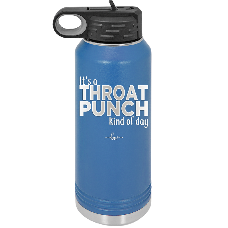 It's a Throat Punch Kind of Day - Laser Engraved Stainless Steel Drinkware - 2333 -