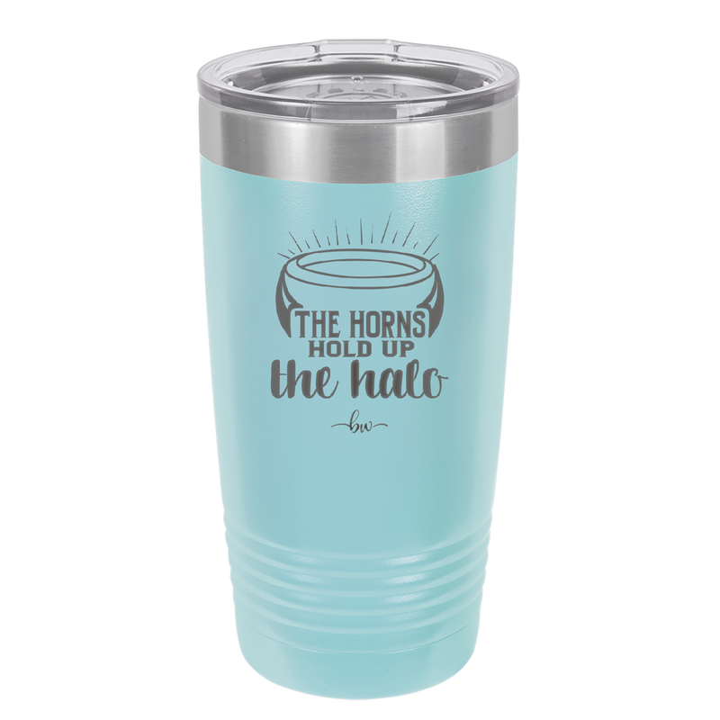 The Horns Hold Up the Halo - Laser Engraved Stainless Steel Drinkware - 2335 -