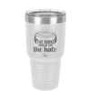 The Horns Hold Up the Halo - Laser Engraved Stainless Steel Drinkware - 2335 -