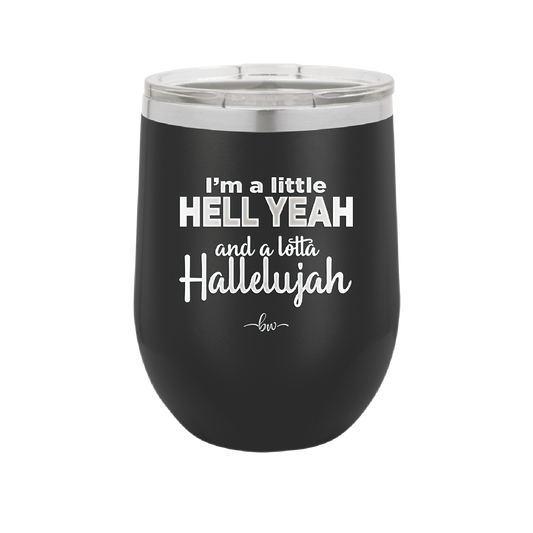 I'm a Little Hell Yeah and a Lotta Hallelujah - Laser Engraved Stainless Steel Drinkware - 2336 -