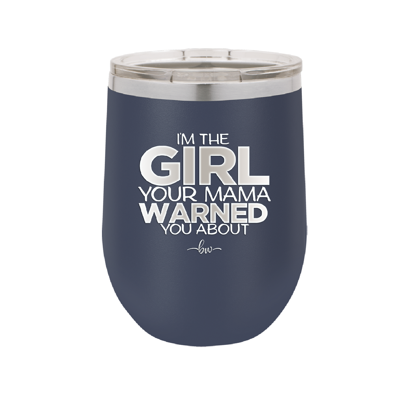 I'm the Girl Your Mama Warned You About - Laser Engraved Stainless Steel Drinkware - 2339 -