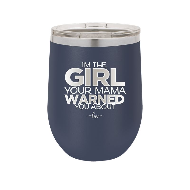 I'm the Girl Your Mama Warned You About - Laser Engraved Stainless Steel Drinkware - 2339 -