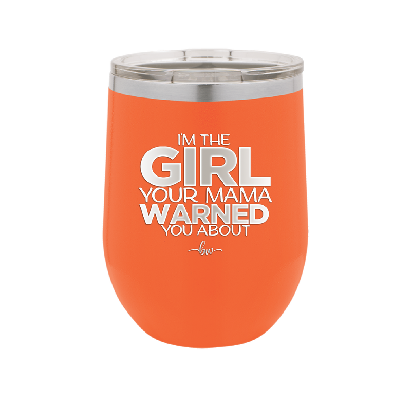 I'm the Girl Your Mama Warned You About - Laser Engraved Stainless Steel Drinkware - 2339 -