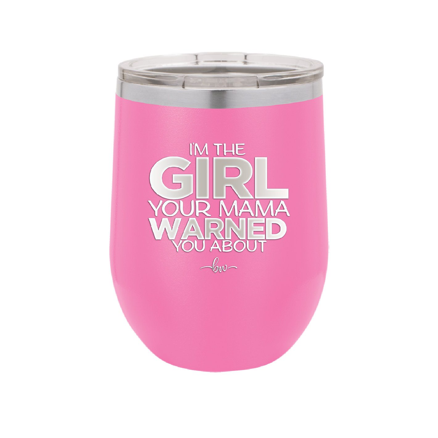 I'm the Girl Your Mama Warned You About - Laser Engraved Stainless Steel Drinkware - 2339 -