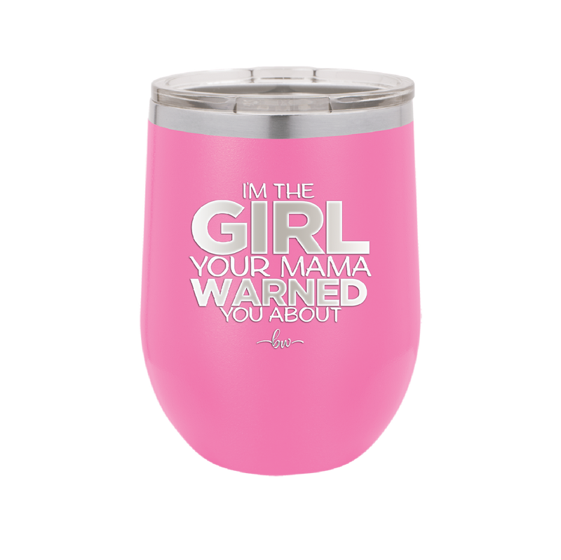 I'm the Girl Your Mama Warned You About - Laser Engraved Stainless Steel Drinkware - 2339 -