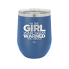 I'm the Girl Your Mama Warned You About - Laser Engraved Stainless Steel Drinkware - 2339 -