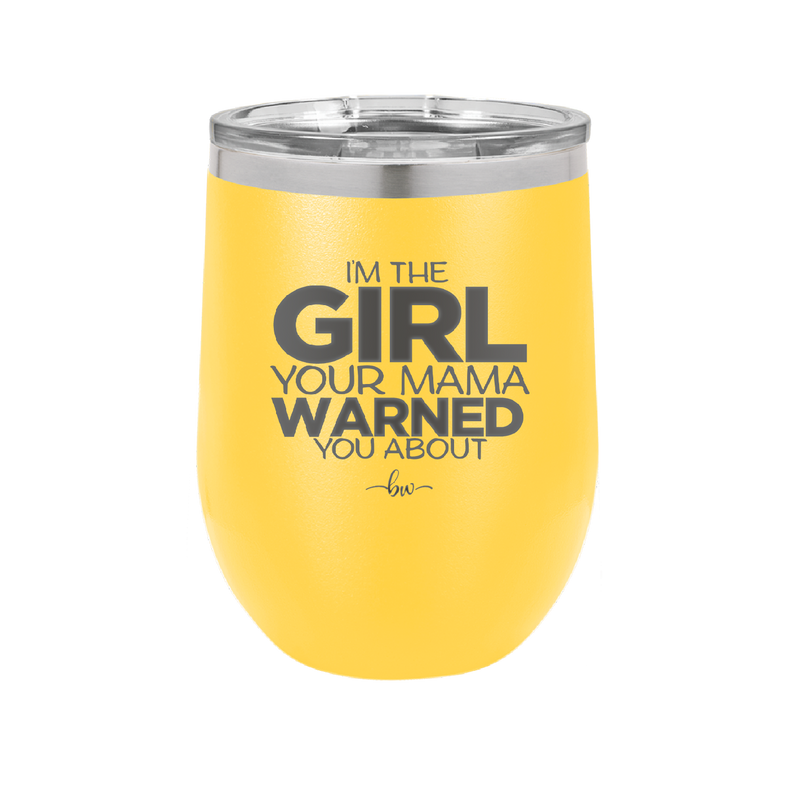 I'm the Girl Your Mama Warned You About - Laser Engraved Stainless Steel Drinkware - 2339 -