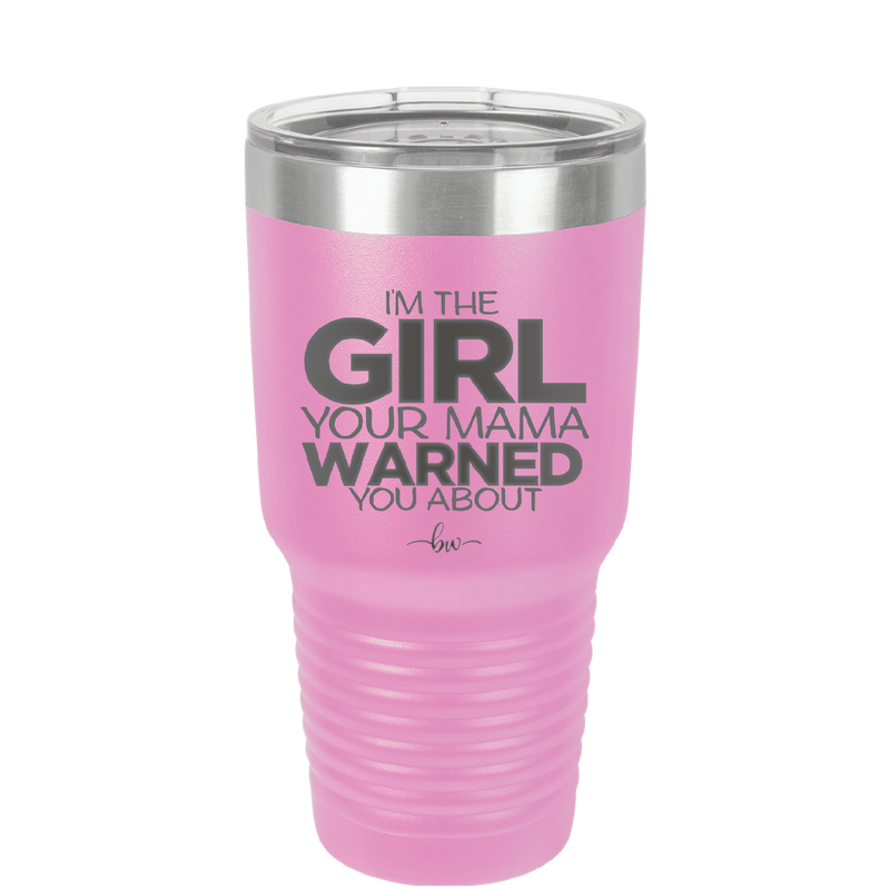 I'm the Girl Your Mama Warned You About - Laser Engraved Stainless Steel Drinkware - 2339 -