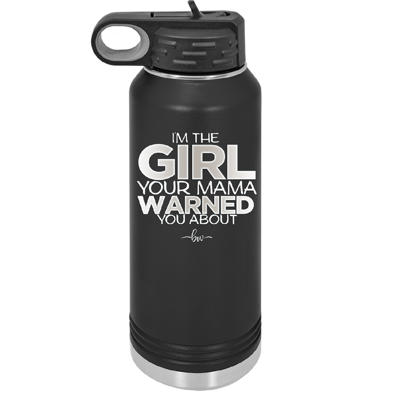 I'm the Girl Your Mama Warned You About - Laser Engraved Stainless Steel Drinkware - 2339 -