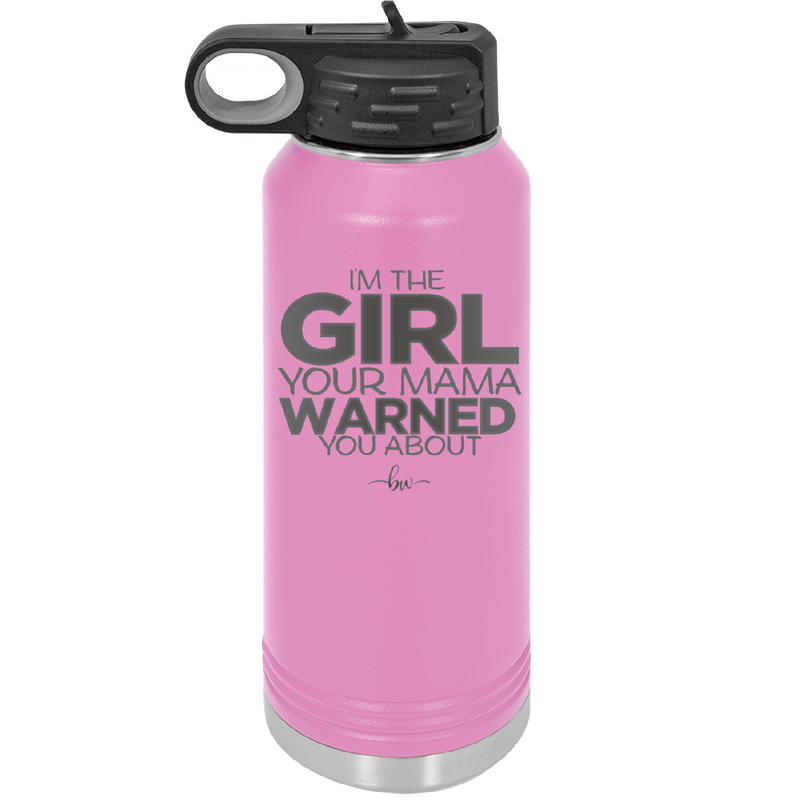 I'm the Girl Your Mama Warned You About - Laser Engraved Stainless Steel Drinkware - 2339 -