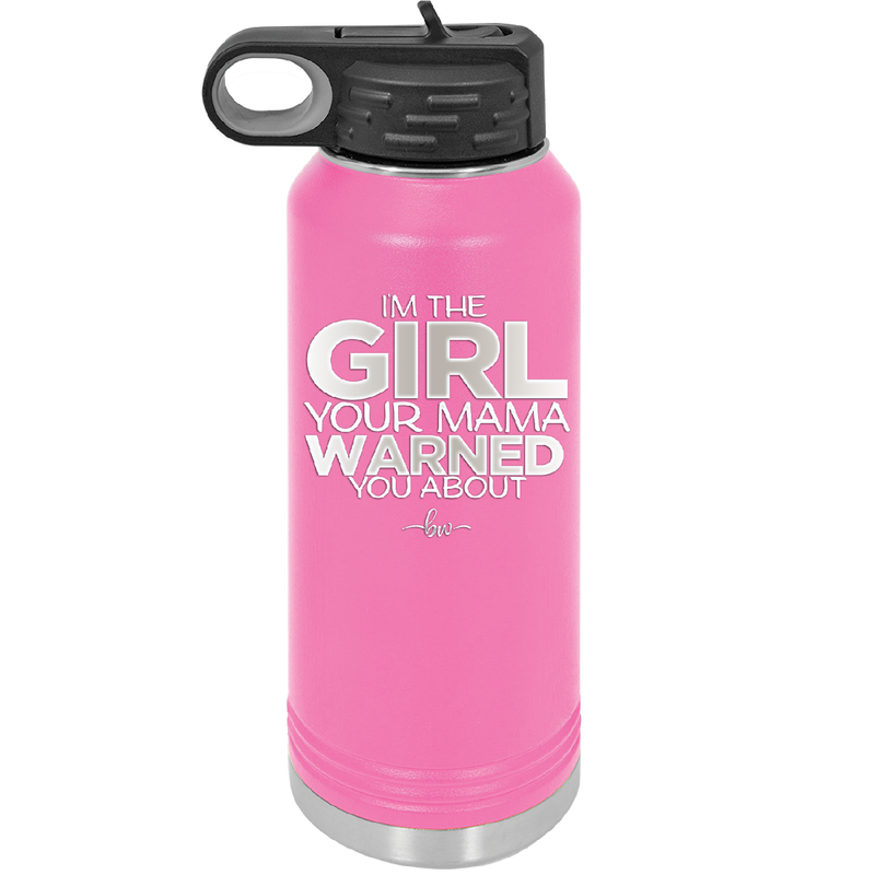 I'm the Girl Your Mama Warned You About - Laser Engraved Stainless Steel Drinkware - 2339 -