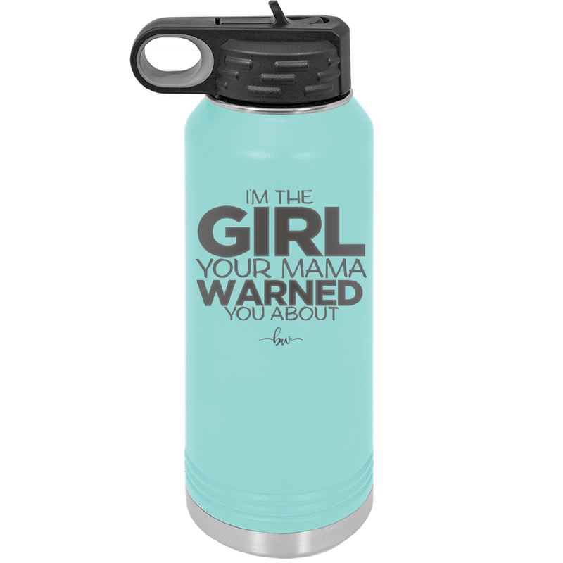 I'm the Girl Your Mama Warned You About - Laser Engraved Stainless Steel Drinkware - 2339 -