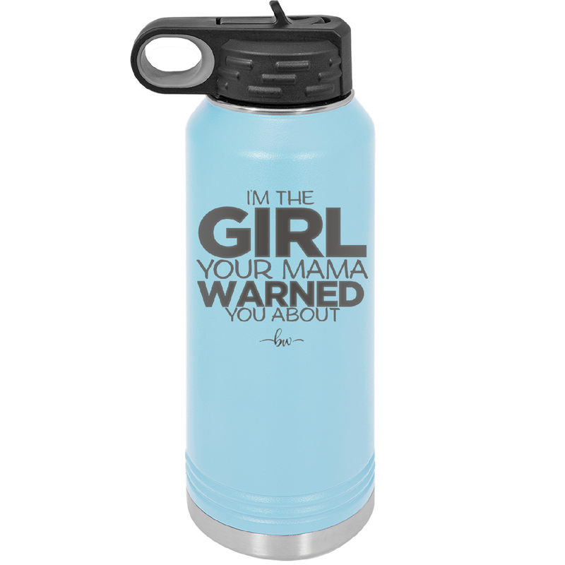 I'm the Girl Your Mama Warned You About - Laser Engraved Stainless Steel Drinkware - 2339 -