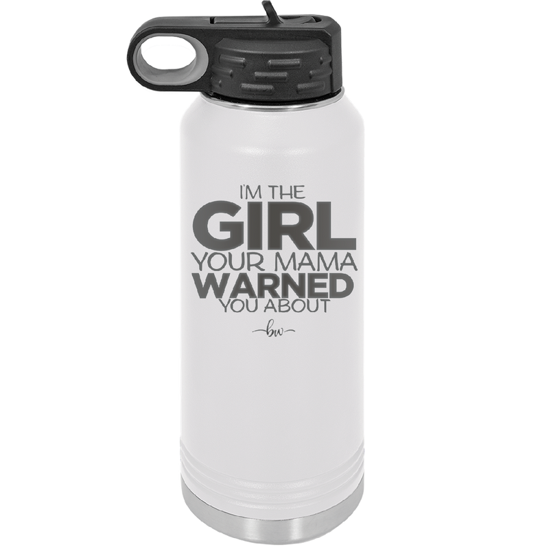 I'm the Girl Your Mama Warned You About - Laser Engraved Stainless Steel Drinkware - 2339 -