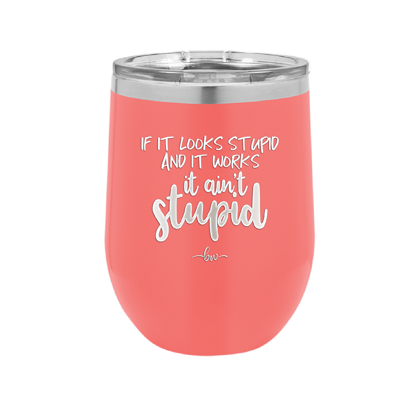 If it Looks Stupid and it Works It Ain't Stupid - Laser Engraved Stainless Steel Drinkware - 2342 -