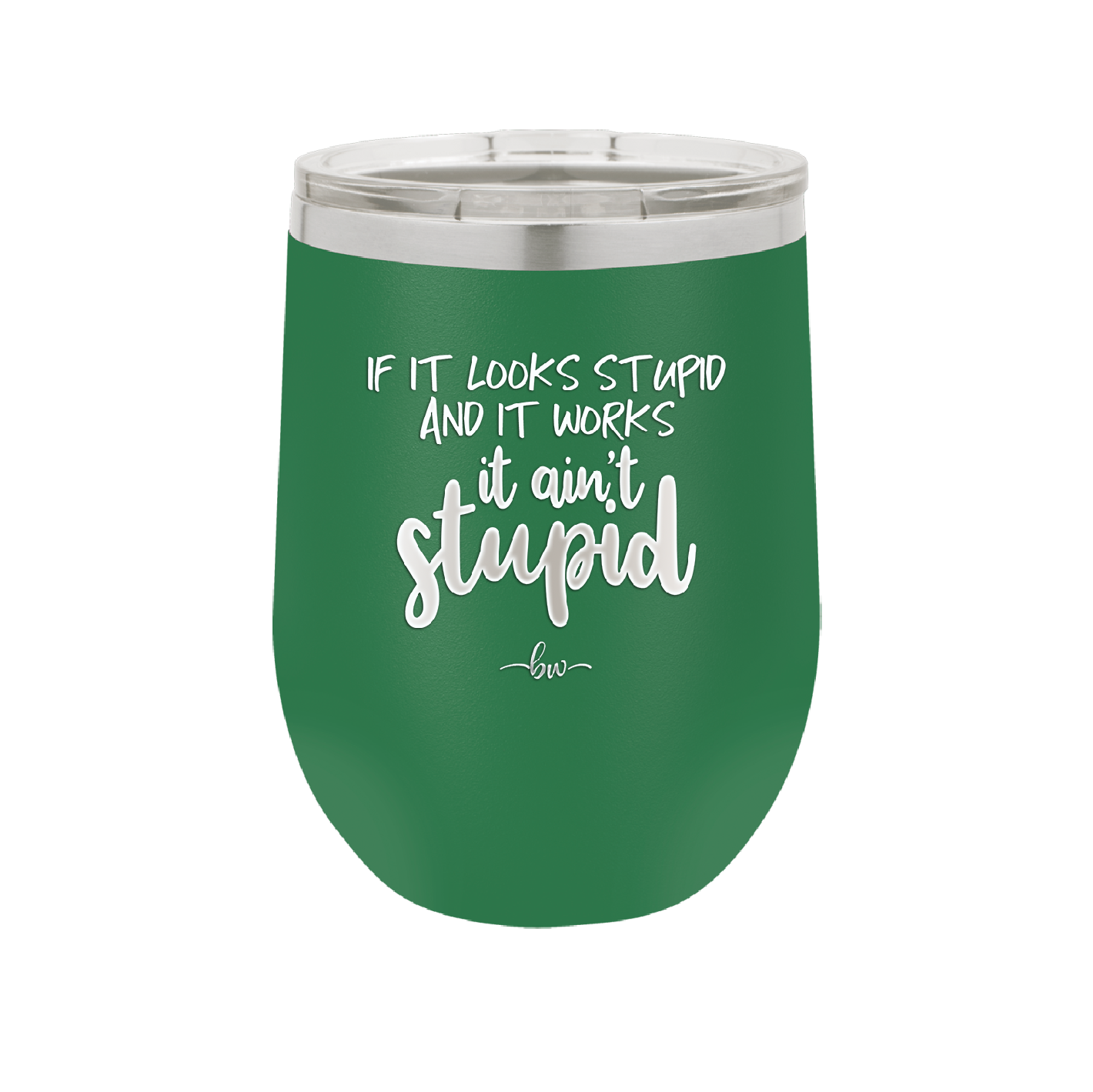 If it Looks Stupid and it Works It Ain't Stupid - Laser Engraved Stainless Steel Drinkware - 2342 -