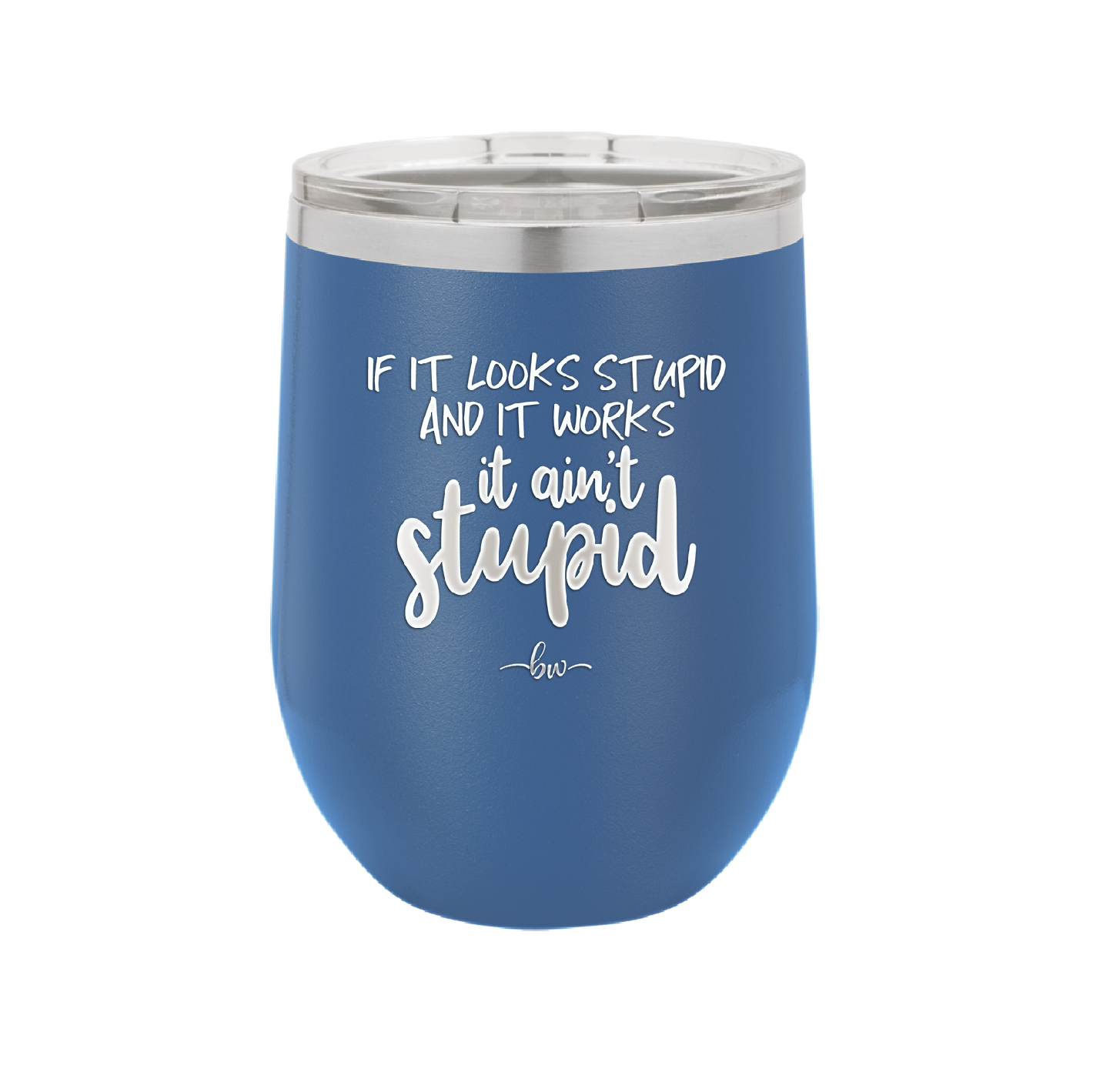 If it Looks Stupid and it Works It Ain't Stupid - Laser Engraved Stainless Steel Drinkware - 2342 -