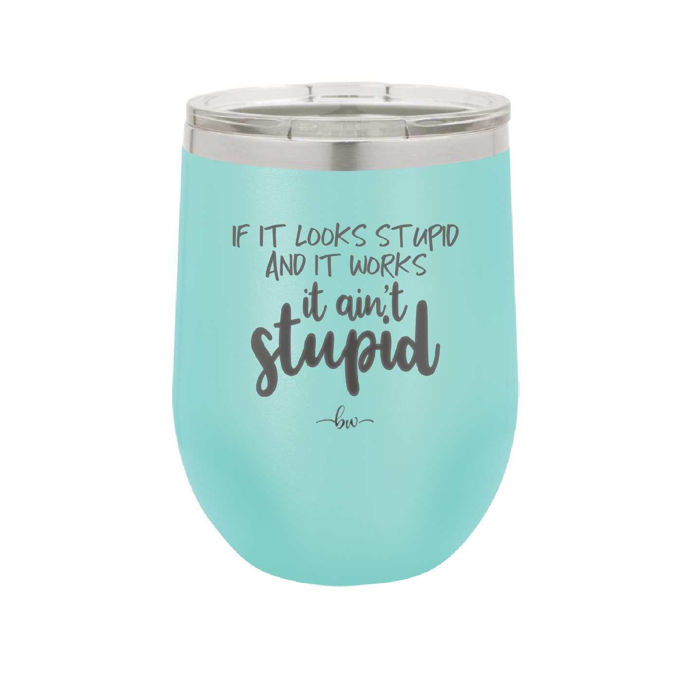 If it Looks Stupid and it Works It Ain't Stupid - Laser Engraved Stainless Steel Drinkware - 2342 -