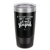 If it Looks Stupid and it Works It Ain't Stupid - Laser Engraved Stainless Steel Drinkware - 2342 -