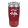 If it Looks Stupid and it Works It Ain't Stupid - Laser Engraved Stainless Steel Drinkware - 2342 -