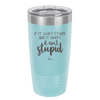 If it Looks Stupid and it Works It Ain't Stupid - Laser Engraved Stainless Steel Drinkware - 2342 -