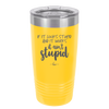 If it Looks Stupid and it Works It Ain't Stupid - Laser Engraved Stainless Steel Drinkware - 2342 -