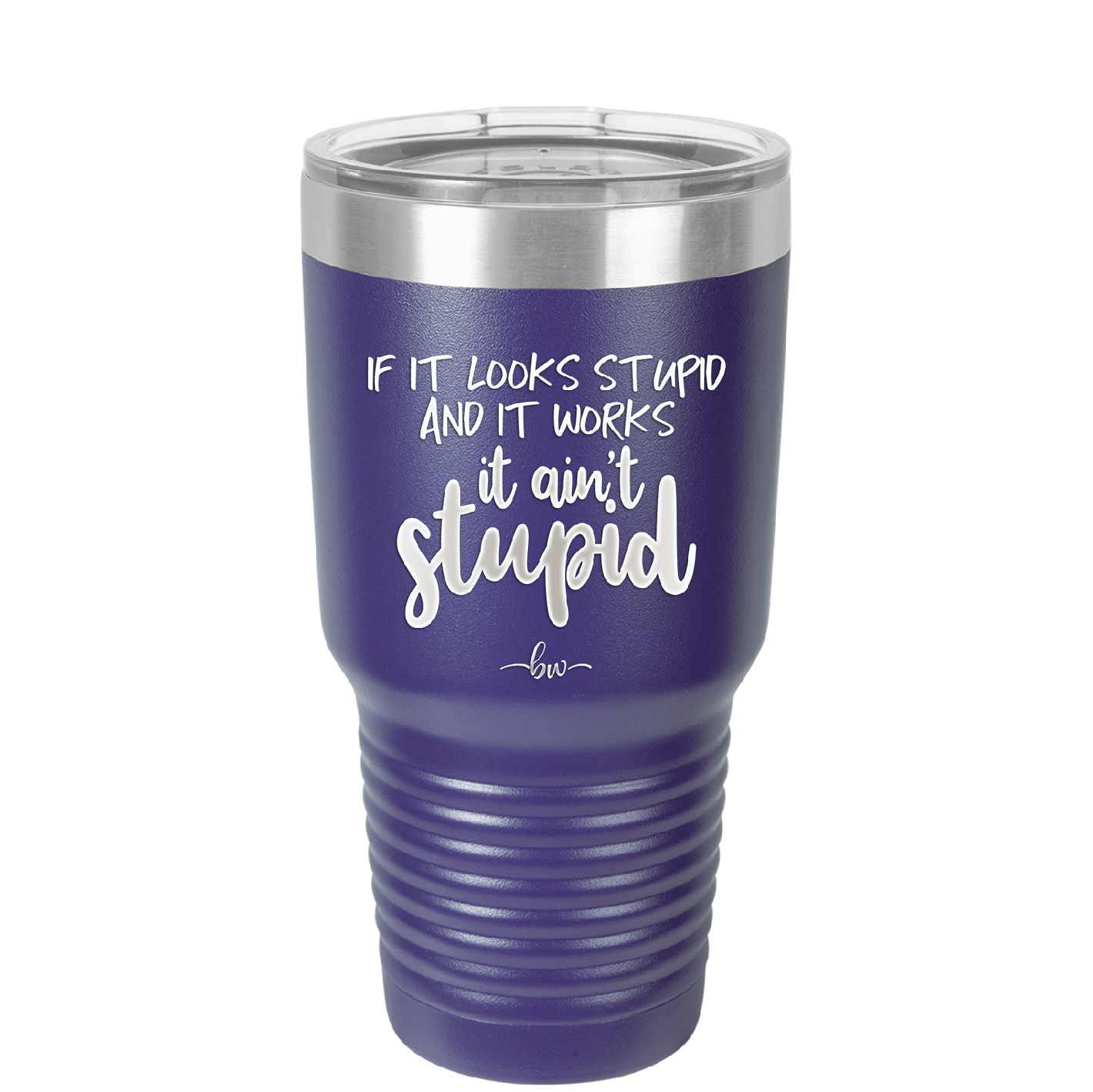 If it Looks Stupid and it Works It Ain't Stupid - Laser Engraved Stainless Steel Drinkware - 2342 -