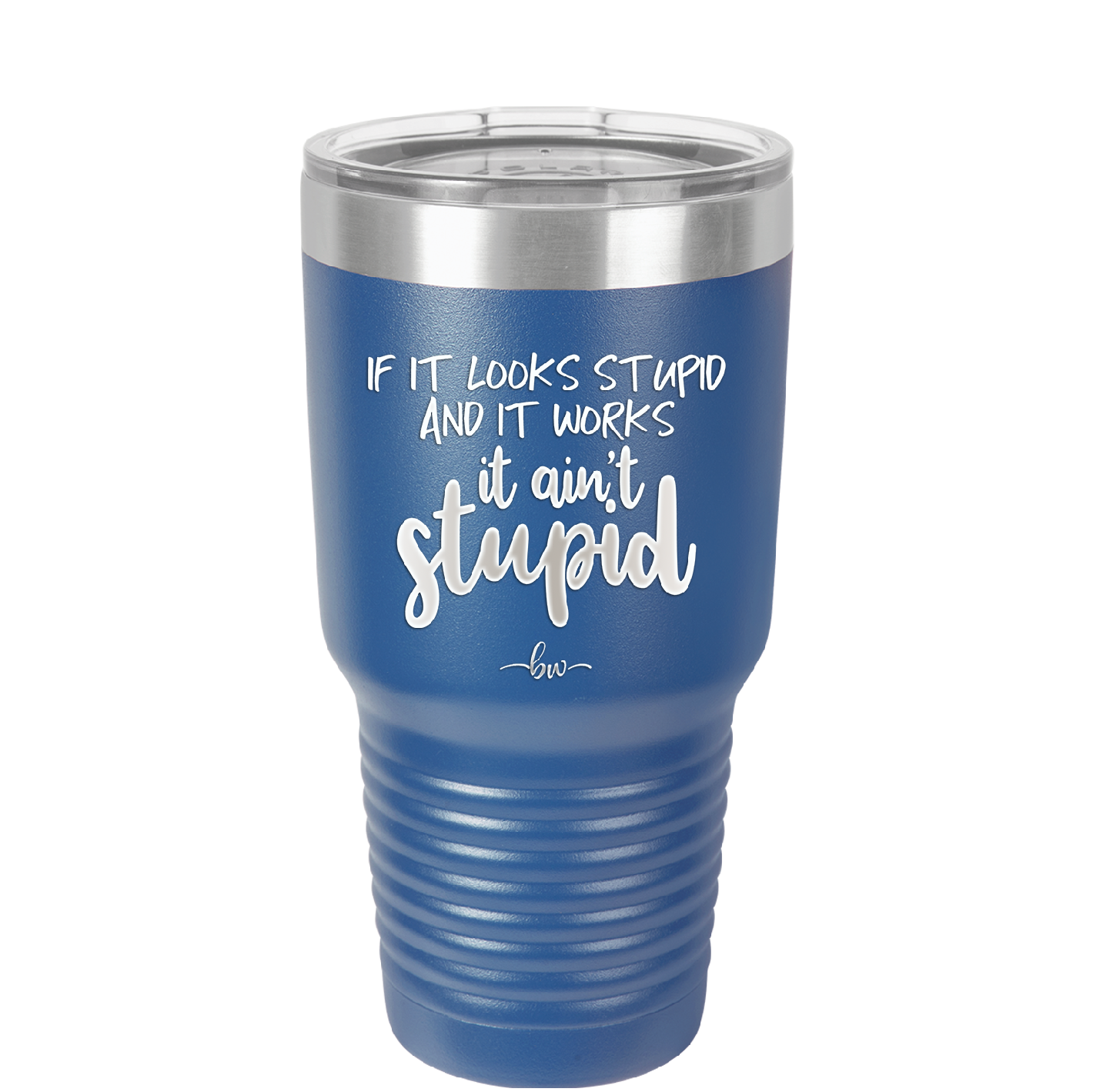 If it Looks Stupid and it Works It Ain't Stupid - Laser Engraved Stainless Steel Drinkware - 2342 -