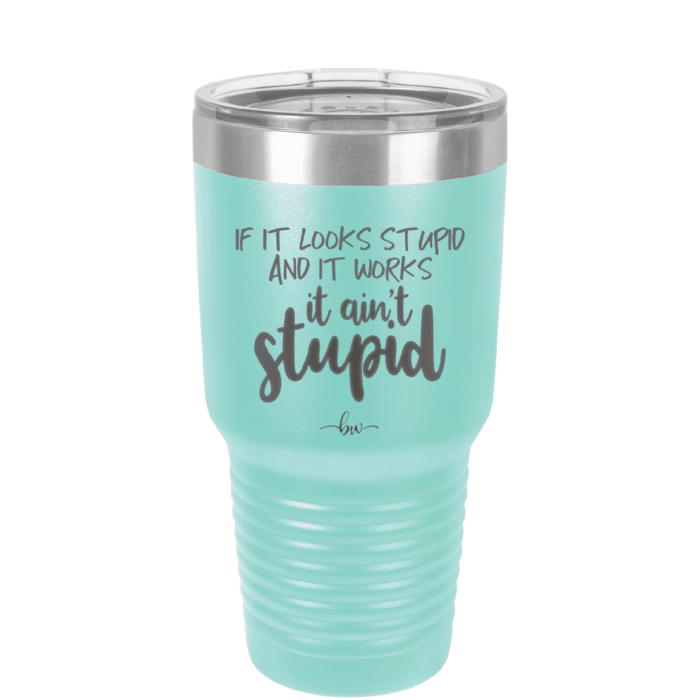 If it Looks Stupid and it Works It Ain't Stupid - Laser Engraved Stainless Steel Drinkware - 2342 -