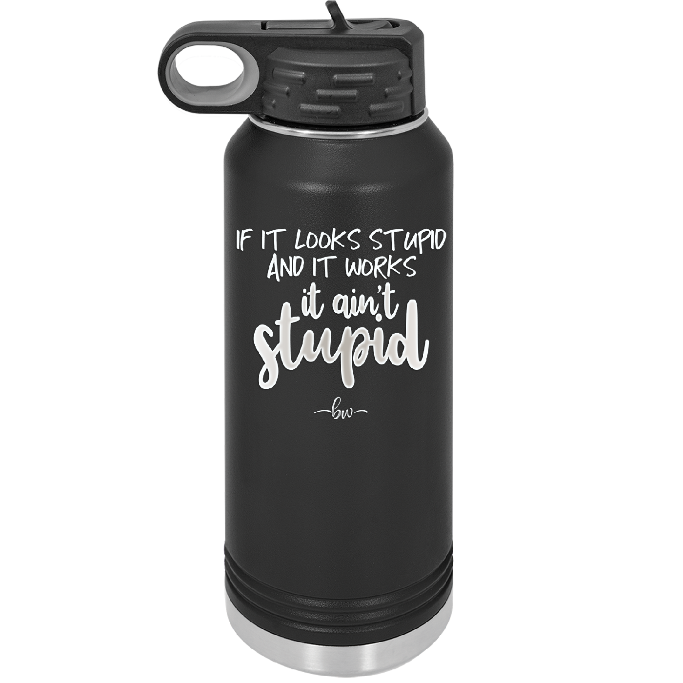 If it Looks Stupid and it Works It Ain't Stupid - Laser Engraved Stainless Steel Drinkware - 2342 -