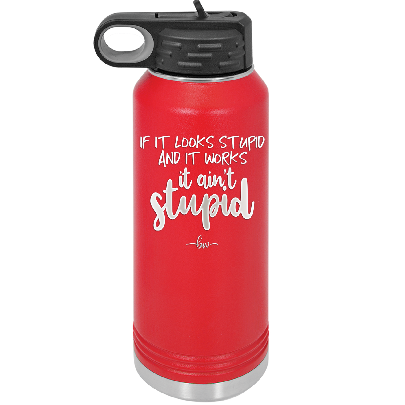 If it Looks Stupid and it Works It Ain't Stupid - Laser Engraved Stainless Steel Drinkware - 2342 -