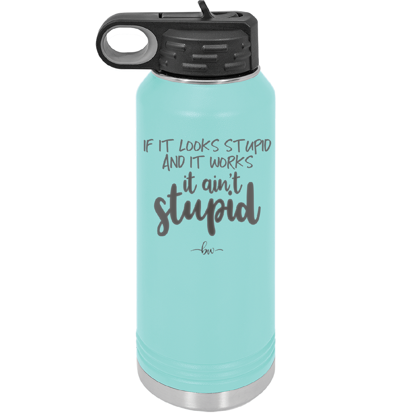 If it Looks Stupid and it Works It Ain't Stupid - Laser Engraved Stainless Steel Drinkware - 2342 -