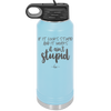 If it Looks Stupid and it Works It Ain't Stupid - Laser Engraved Stainless Steel Drinkware - 2342 -