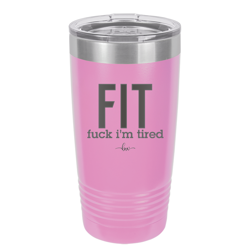 Fuck I'm Tired - Laser Engraved Stainless Steel Drinkware - 2344 -