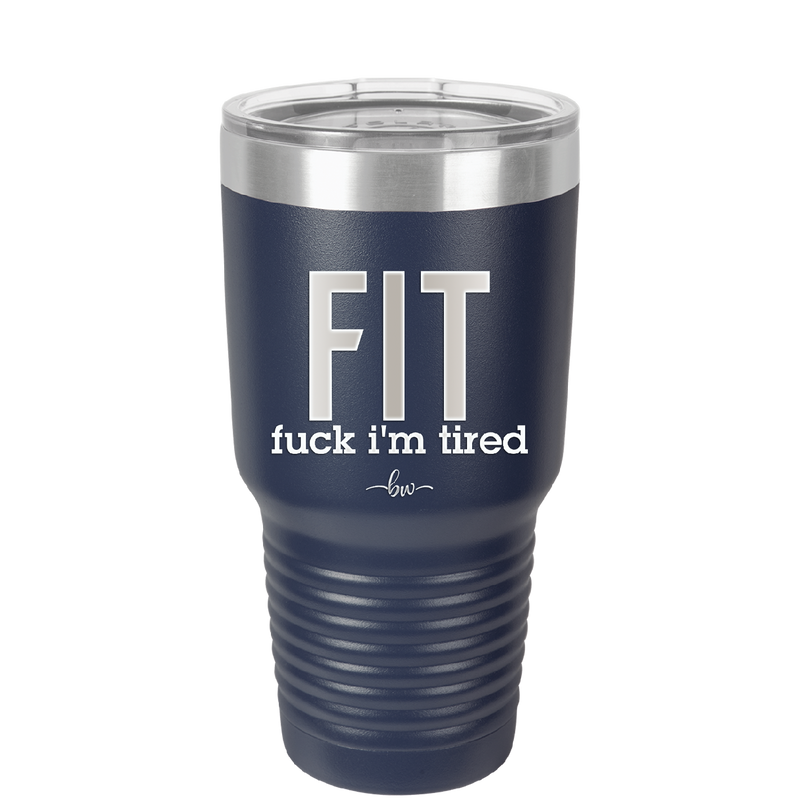 Fuck I'm Tired - Laser Engraved Stainless Steel Drinkware - 2344 -