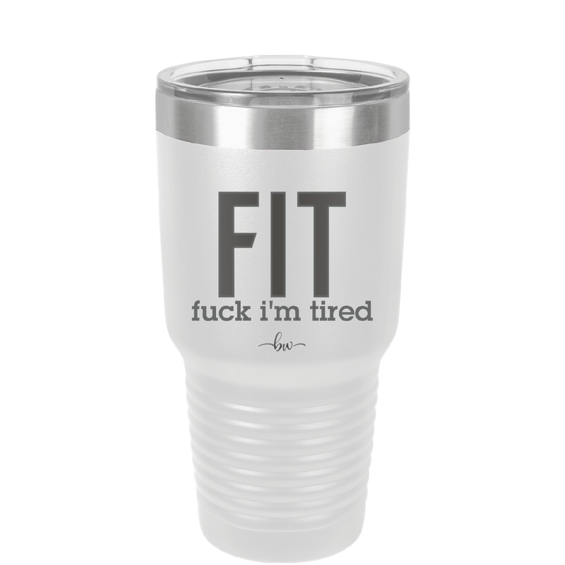 Fuck I'm Tired - Laser Engraved Stainless Steel Drinkware - 2344 -