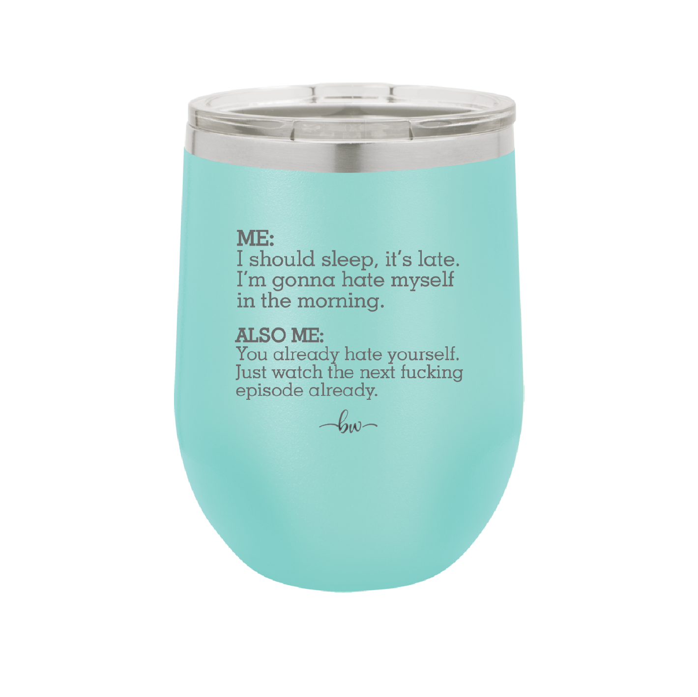 Me I Should Sleep it is late You Already Hate Yourself Watch the Next Episode - Laser Engraved Stainless Steel Drinkware - 2346 -